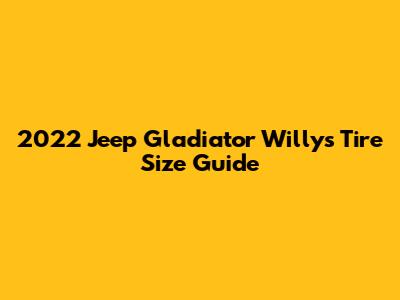2022 Jeep Gladiator Willys Tire Size Guide
