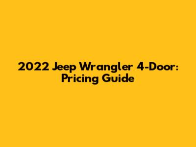 2022 Jeep Wrangler 4-Door: Pricing Guide