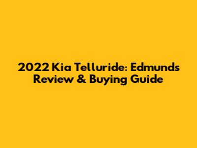 2022 Kia Telluride: Edmunds Review & Buying Guide