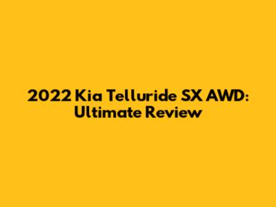 2022 Kia Telluride SX AWD: Ultimate Review