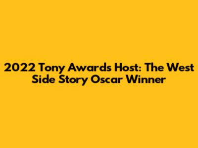 2022 Tony Awards Host: The West Side Story Oscar Winner