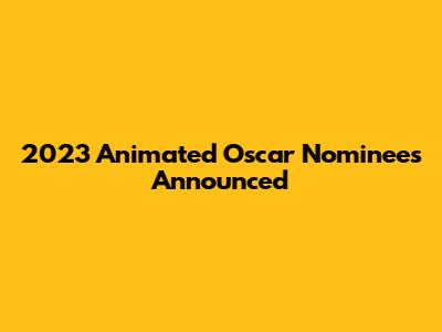2023 Animated Oscar Nominees Announced