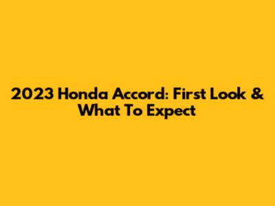 2023 Honda Accord: First Look & What To Expect