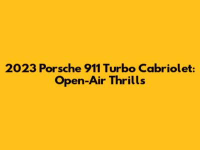2023 Porsche 911 Turbo Cabriolet: Open-Air Thrills