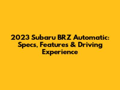 2023 Subaru BRZ Automatic: Specs, Features & Driving Experience