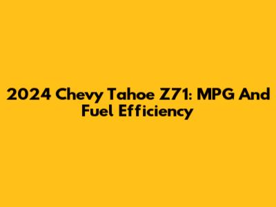 2024 Chevy Tahoe Z71: MPG And Fuel Efficiency