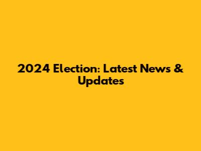2024 Election: Latest News & Updates