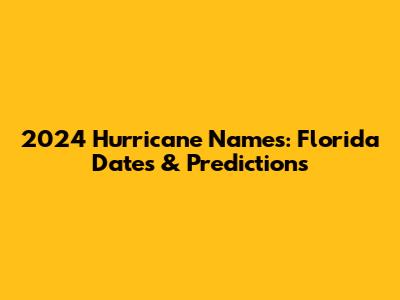 2024 Hurricane Names: Florida Dates & Predictions