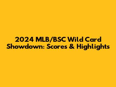 2024 MLB/BSC Wild Card Showdown: Scores & Highlights
