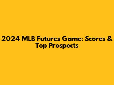 2024 MLB Futures Game: Scores & Top Prospects