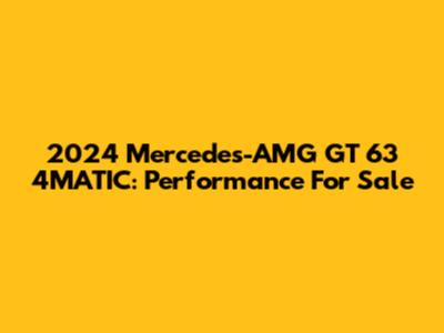 2024 Mercedes-AMG GT 63 4MATIC: Performance For Sale