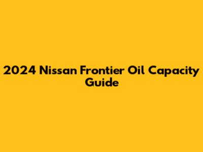 2024 Nissan Frontier Oil Capacity Guide