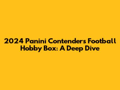 2024 Panini Contenders Football Hobby Box: A Deep Dive