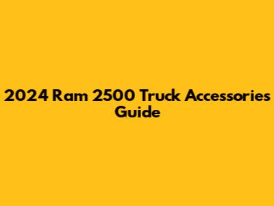 2024 Ram 2500 Truck Accessories Guide