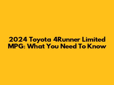 2024 Toyota 4Runner Limited MPG: What You Need To Know