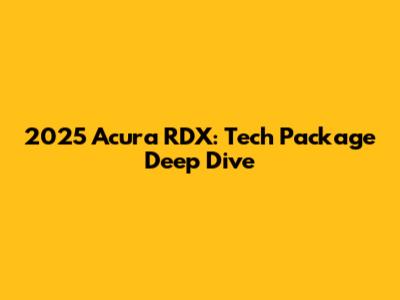 2025 Acura RDX: Tech Package Deep Dive