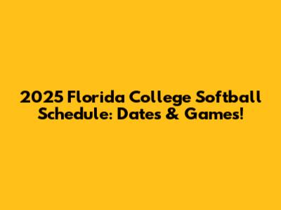 2025 Florida College Softball Schedule: Dates & Games!