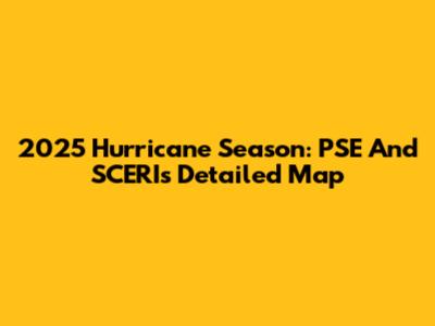 2025 Hurricane Season: PSE And SCERI's Detailed Map