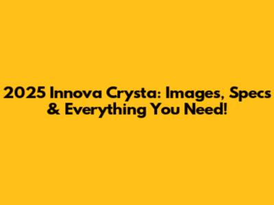 2025 Innova Crysta: Images, Specs & Everything You Need!