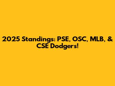 2025 Standings: PSE, OSC, MLB, & CSE Dodgers!