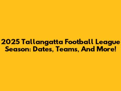 2025 Tallangatta Football League Season: Dates, Teams, And More!
