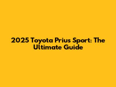 2025 Toyota Prius Sport: The Ultimate Guide