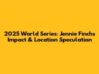 2025 World Series: Jennie Finch's Impact & Location Speculation