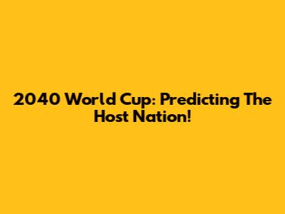 2040 World Cup: Predicting The Host Nation!