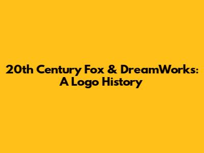 20th Century Fox & DreamWorks: A Logo History