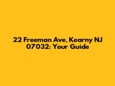 22 Freeman Ave, Kearny NJ 07032: Your Guide
