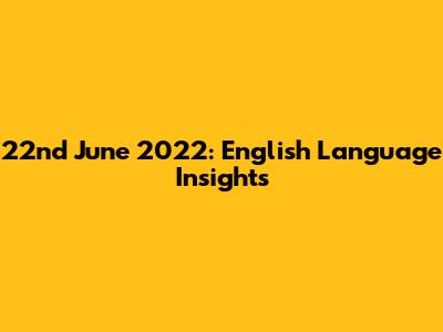 22nd June 2022: English Language Insights