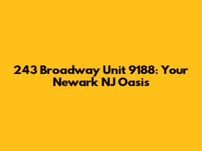 243 Broadway Unit 9188: Your Newark NJ Oasis