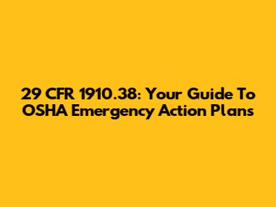 29 CFR 1910.38: Your Guide To OSHA Emergency Action Plans