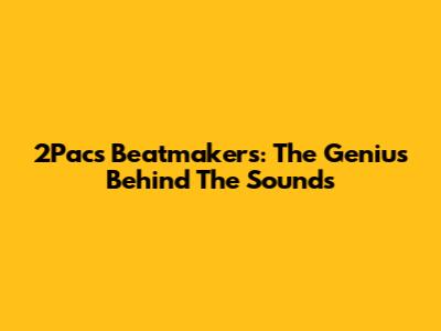 2Pac's Beatmakers: The Genius Behind The Sounds