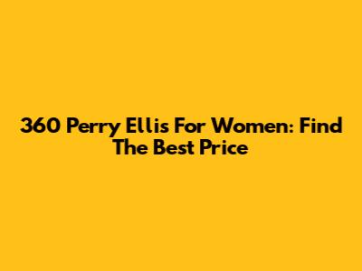 360 Perry Ellis For Women: Find The Best Price