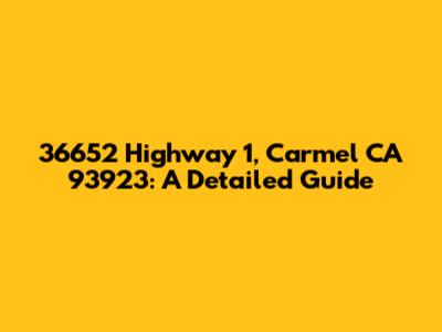 36652 Highway 1, Carmel CA 93923: A Detailed Guide