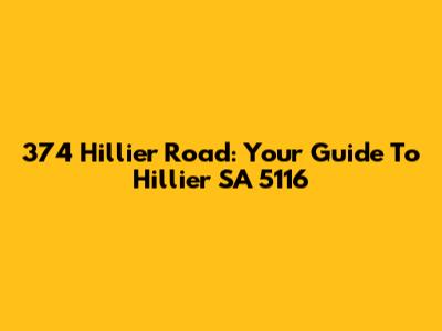 374 Hillier Road: Your Guide To Hillier SA 5116