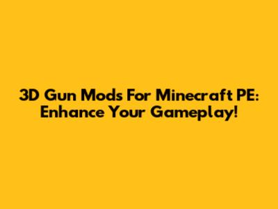 3D Gun Mods For Minecraft PE: Enhance Your Gameplay!