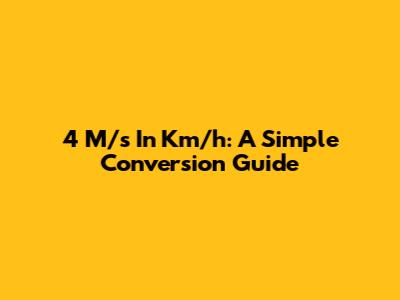 4 M/s In Km/h: A Simple Conversion Guide