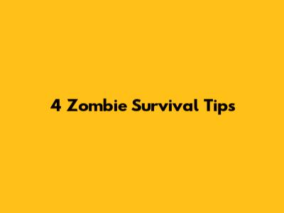 4 Zombie Survival Tips