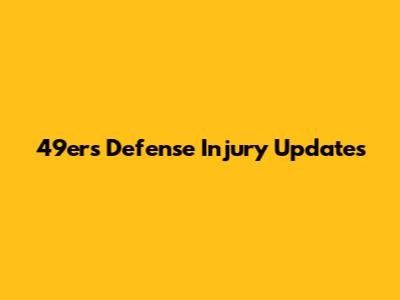 49ers Defense Injury Updates
