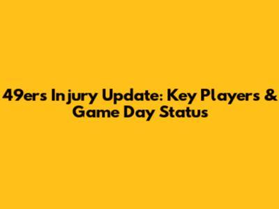 49ers Injury Update: Key Players & Game Day Status