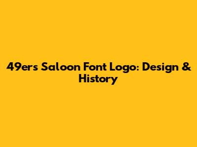 49ers Saloon Font Logo: Design & History