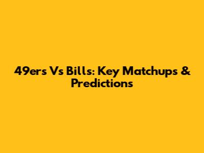 49ers Vs Bills: Key Matchups & Predictions
