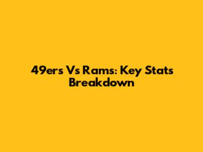 49ers Vs Rams: Key Stats Breakdown