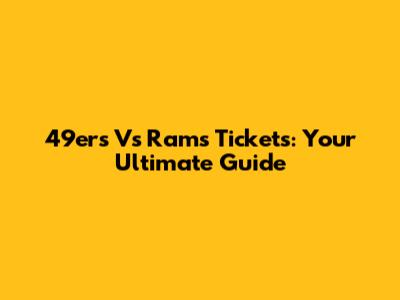 49ers Vs Rams Tickets: Your Ultimate Guide