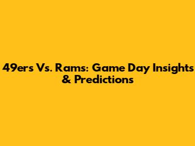 49ers Vs. Rams: Game Day Insights & Predictions