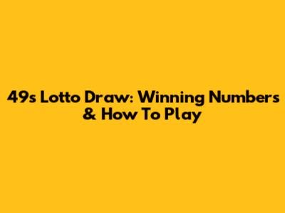 49s Lotto Draw: Winning Numbers & How To Play
