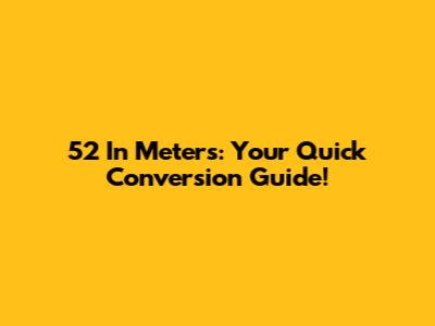 5'2" In Meters: Your Quick Conversion Guide!