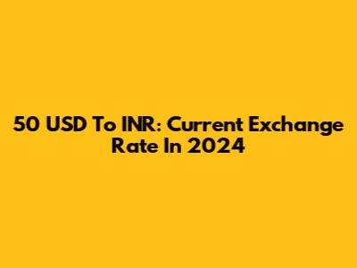 50 USD To INR: Current Exchange Rate In 2024